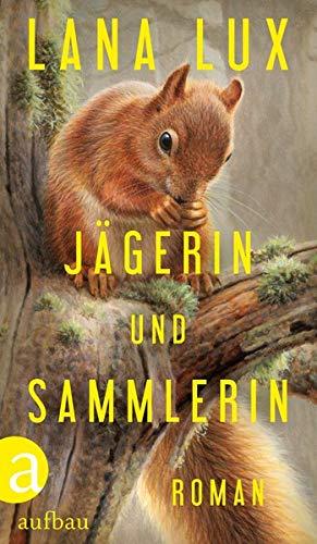 Jägerin und Sammlerin: Roman