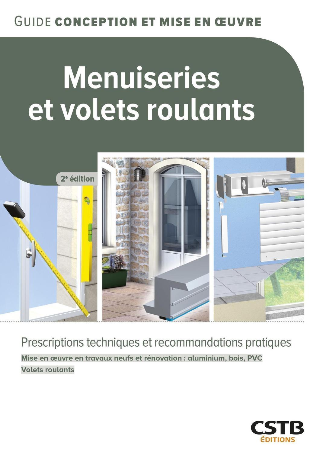 Menuiseries et volets roulants : prescriptions techniques et recommandations pratiques : mise en oeuvre en travaux neufs et rénovation (aluminium, bois, PVC), volets roulants