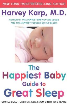 The Happiest Baby Guide to Great Sleep: Simple Solutions for Kids from Birth to 5 Years