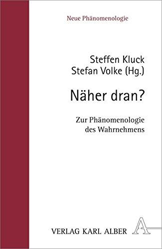 Näher dran?: Zur Phänomenologie des Wahrnehmens (Neue Phänomenologie)