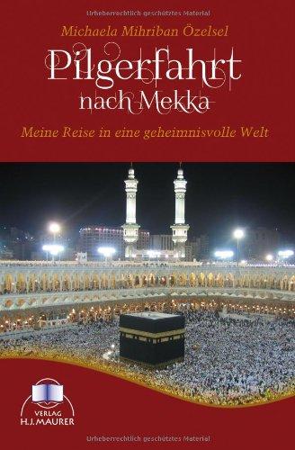 Pilgerfahrt nach Mekka: Meine Reise in eine geheimnisvolle Welt