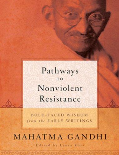 Pathways to Nonviolent Resistance: Bold-Faced Wisdom from the Early Writings