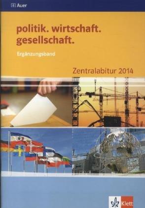 politik. wirtschaft. gesellschaft. Ergänzungsband Zentralabitur 2014. Themenheft Sek II