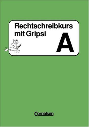 Rechtschreibkurs mit Gripsi - Ausgabe A-C: Arbeitsheft A