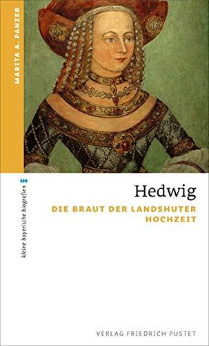 Hedwig: Die Braut der Landshuter Hochzeit (kleine bayerische biografien)