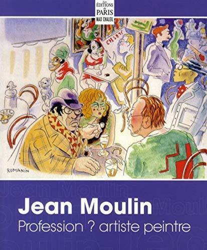 Jean Moulin : profession ? artiste peintre : dessins, aquarelles, eaux-fortes