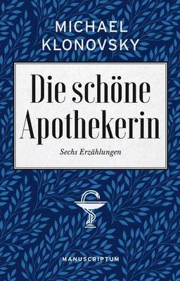 Die schöne Apothekerin: Sechs Erzählungen