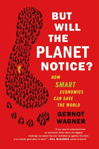 But Will the Planet Notice?: How Smart Economics Can Save the World