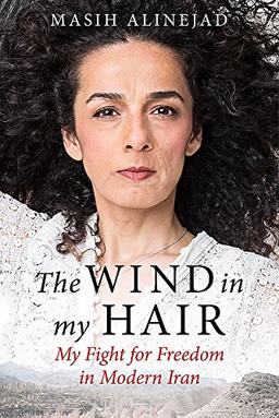 The Wind in My Hair: My Fight for Freedom in Modern Iran