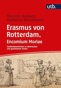 Erasmus von Rotterdam. Moriae encomium: Studienkommentar (- Studienkommentare zu lateinischen und griechischen Texten)