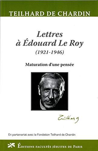 Lettres à Edouard Le Roy (1921-1946) : maturation d'une pensée