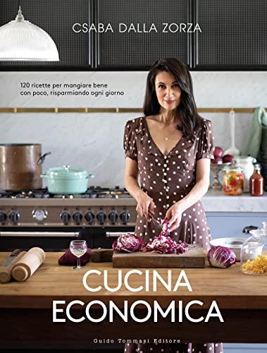 Cucina economica. 120 ricette per mangiare bene con poco, risparmiando ogni giorno