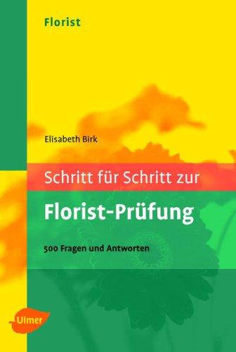 Schritt für Schritt zur Florist-Prüfung: 505 Fragen und Antworten