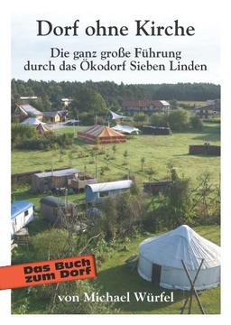 Dorf ohne Kirche: Die ganz große Führung durch das Ökodorf Sieben Linden