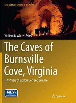 The Caves of Burnsville Cove, Virginia: Fifty Years of Exploration and Science (Cave and Karst Systems of the World)