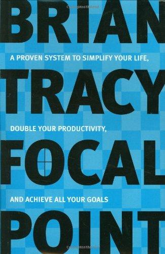 Focal Point: A Proven System to Simplify Your Life, Double Your Productivity, and Achieve All Your Goals