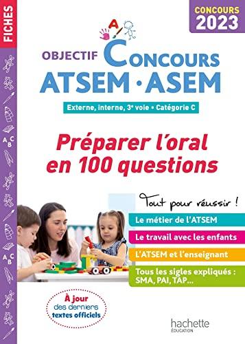 ATSEM, ASEM : préparer l'oral en 100 questions : externe, interne, 3e voie, catégorie C, concours 2023