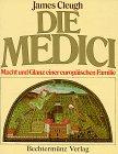 Die Medici. Macht und Glanz einer europäischen Familie