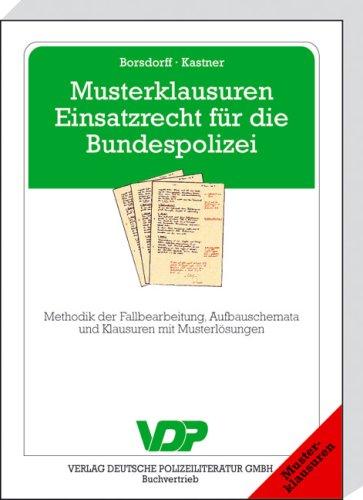 Musterklausuren Einsatzrecht für die Bundespolizei: Methodik der Fallbearbeitung, Aufbauschemata und Klausuren mit Musterlösungen