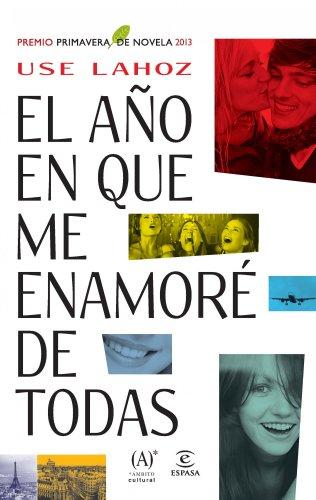 El año en que me enamoré de todas: Premio Primavera de Novela 2013 (Ficcion (espasa))