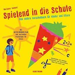 Spielend in die Schule: Das andere Vorschulbuch für Kinder und Eltern