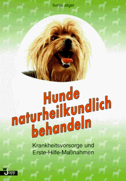 Hunde naturheilkundlich behandeln. Krankheitsvorsorge und Erste- Hilfe- Maßnahmen