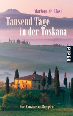 Tausend Tage in der Toskana: Eine Romanze mit Rezepten