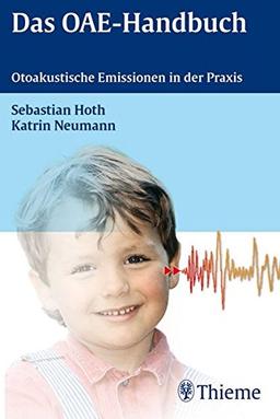 Das OAE-Handbuch: Otoakustische Emissionen in der Praxis