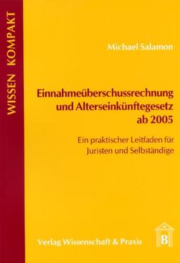 Einnahmeüberschussrechnung und Alterseinkünftegesetz ab 2005. Ein Praktischer Leitfaden für Juristen und Selbständige