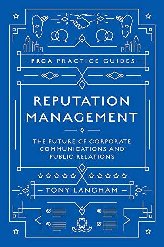 Reputation Management: The Future of Corporate Communications and Public Relations (PRCA Practice Guides)