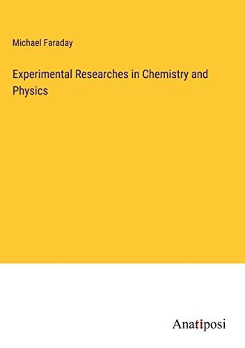 Experimental Researches in Chemistry and Physics