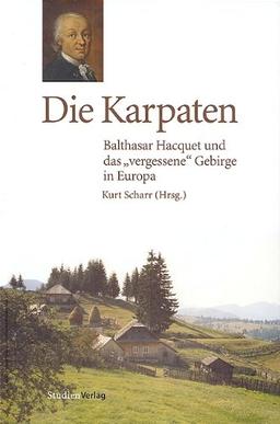 Die Karpaten. Balthasar Hacquet und das "vergessene" Gebirge Europas