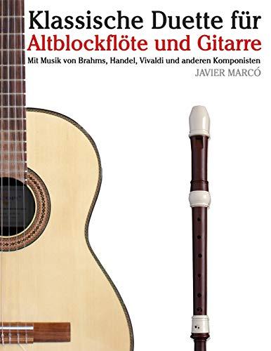 Klassische Duette für Altblockflöte und Gitarre: Altblockflöte für Anfänger. Mit Musik von Brahms, Handel, Vivaldi und anderen Komponisten