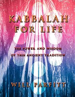 Kabbalah for Life: The Wisdom and Power of This Ancient Tradition