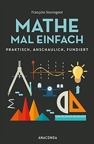 Mathe mal einfach - Praktisch - anschaulich - fundiert