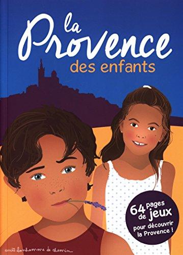 La Provence des enfants : 64 pages de jeux pour découvrir la Provence !