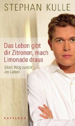 Das Leben gibt dir Zitronen, mach Limonade draus: Mein Weg zurück ins Leben.