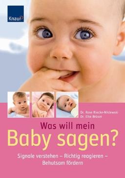 Was will mir mein Baby sagen?: Signale verstehen - Richtig reagieren - Behutsam fördern