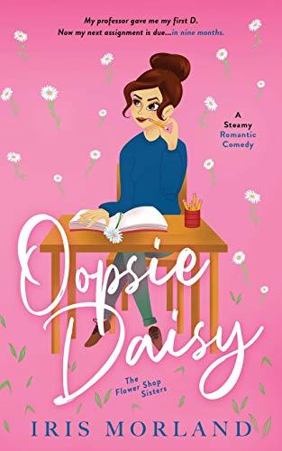 Oopsie Daisy: A Steamy Romantic Comedy (The Flower Shop Sisters, Band 3)