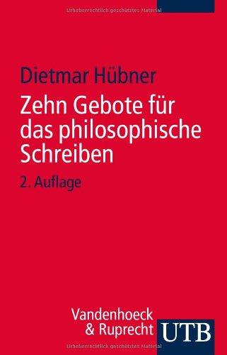 Zehn Gebote für das philosophische Schreiben: Ratschläge für Philosophiestudierende zum Verfassen wissenschaftlicher Arbeiten