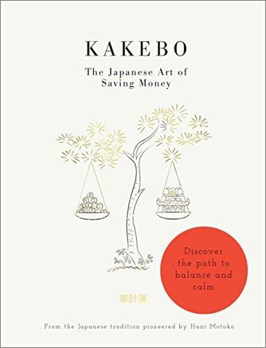 Kakebo - The Japanese Art of Saving Money: Discover the path to balance and calm (Short Books)