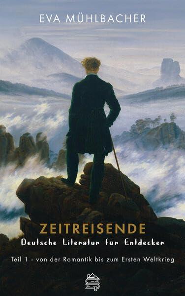 Zeitreisende - Deutsche Literatur für Entdecker: Teil 1 - von der Romantik bis zum Ersten Weltkrieg