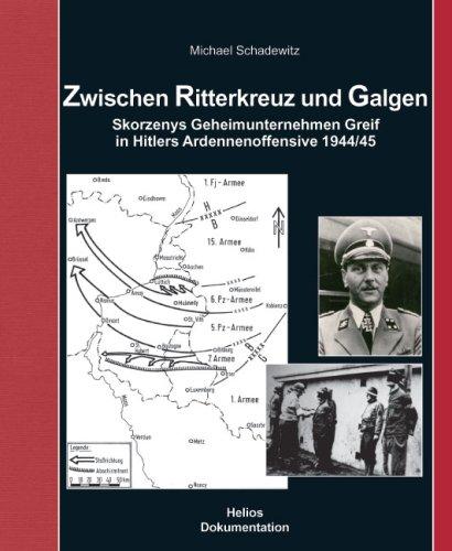 Zwischen Ritterkreuz und Galgen: Skorzenys Geheimunternehmen Greif in Hitlers Ardennenoffensive 1944/45