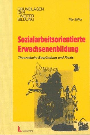 Sozialarbeitsorientierte Erwachsenenbildung.Theoretische Begründung und Praxis