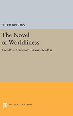 The Novel of Worldliness: Crebillon, Marivaux, Laclos, Stendhal (Princeton Legacy Library)