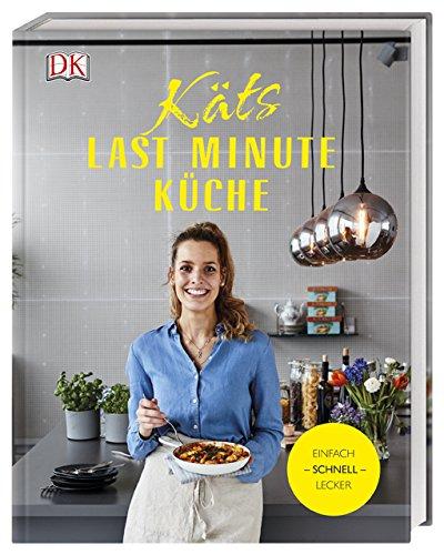 Käts Last Minute Küche: Einfach schnell lecker