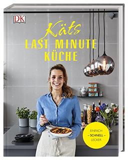 Käts Last Minute Küche: Einfach schnell lecker