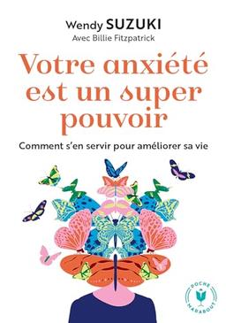 Votre anxiété est un super pouvoir : comment s'en servir pour améliorer sa vie