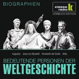 KLASSIK RADIO präsentiert: Bedeutende Personen der Weltgeschichte: Augustus / Jesus von Nazareth / Konstantin der Große / Attila