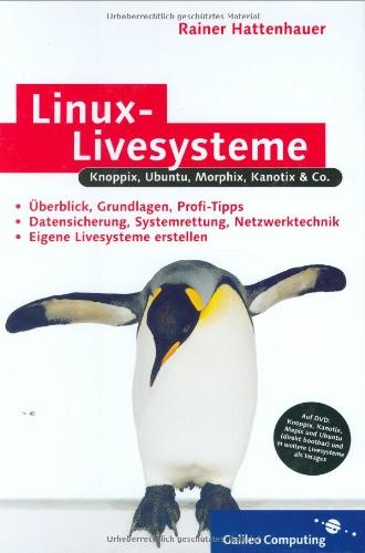 Linux-Livesysteme: Knoppix, Ubuntu, Morphix, Kanotix, Mepis, Quantian & Co. (Galileo Computing)